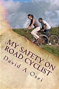 My Safety on Road Cyclist: Making Your Cycling Safe on Road (Paperback)