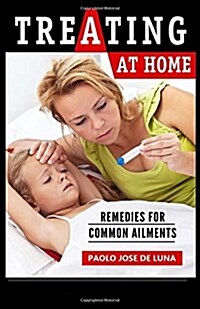Treating at Home: Remedies for Common Ailments (Paperback)