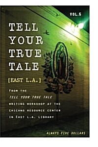 Tell Your True Tale: East Los Angeles: Volume 5 (Paperback)