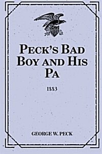 Pecks Bad Boy and His Pa: 1883 (Paperback)