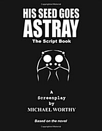 His Seed Goes Astray - The Script Book (Paperback)