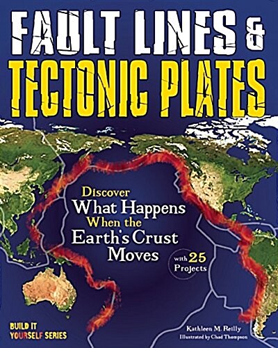 Fault Lines & Tectonic Plates: Discover What Happens When the Earths Crust Moves with 25 Projects (Hardcover)