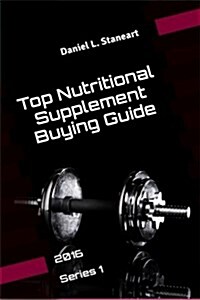 Top Nutritional Supplement Buying Guide: 2016 Series 1 (Paperback)