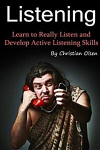 Listening: Learn to Really Listen and Develop Active Listening Skills (Conversation Skills, Conversations, Listening Techniques U (Paperback)