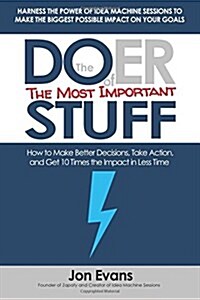 The Doer of the Most Important Stuff: How to Make Better Decisions, Take Action, and Get 10 Times the Impact in Less Time (Paperback)