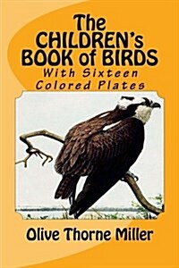 The Childrens Book of Birds: (With Sixteen Colored Plates) (Paperback)