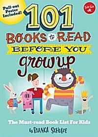 101 Books to Read Before You Grow Up: The Must-Read Book List for Kids (Paperback)