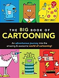 The Big Book of Cartooning: An Adventurous Journey Into the Amazing & Awesome World of Cartooning! (Paperback)