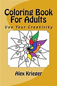 Coloring Book for Adults: Use Your Creativity (Paperback)