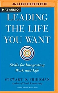 Leading the Life You Want: Skills for Integrating Work and Life (MP3 CD)