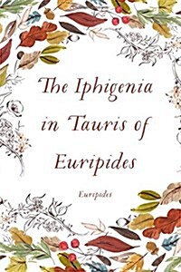 The Iphigenia in Tauris of Euripides (Paperback)