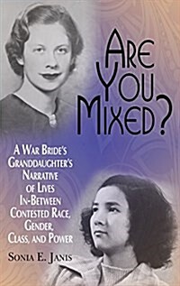 Are You Mixed? a War Brides Granddaughters Narrative of Lives In-Between Contested Race, Gender, Class, and Power (Hc) (Hardcover)