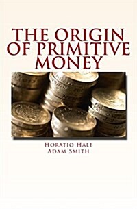 The Origin of Primitive Money: (With Illustrations) (Paperback)