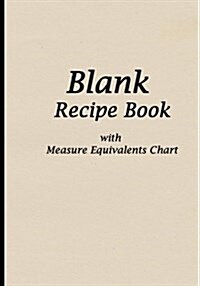 Blank Recipe Book: Tan Kitchen Decor, Blank Cookbook with Measure Equivalents Chart, 7 X 10, 108 Pages (Paperback)