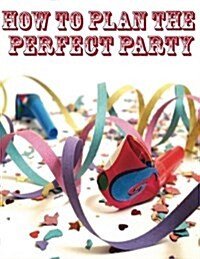 How to Plan the Perfect Party (Paperback)