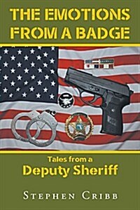 The Emotions from a Badge: Tales from a Deputy Sheriff (Paperback)
