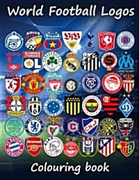 World Football Logos: World Football Team Badges of the Best Clubs in the World, This Colouring Book Is Different as in the Coloured Badges (Paperback)