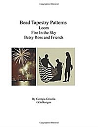Bead Tapestry Patterns Loom Fire in the Sky Betsy Ross and Friends (Paperback)