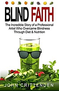 Blind Faith: Reverse Macular Degeneration Thru Diet & Nutrition (Paperback)