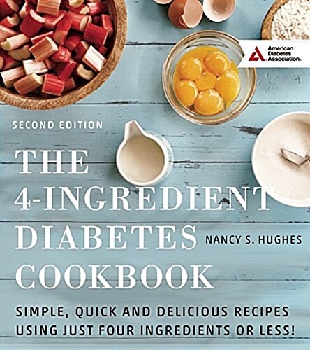 The 4-Ingredient Diabetes Cookbook: Simple, Quick and Delicious Recipes Using Just Four Ingredients or Less! (Paperback)