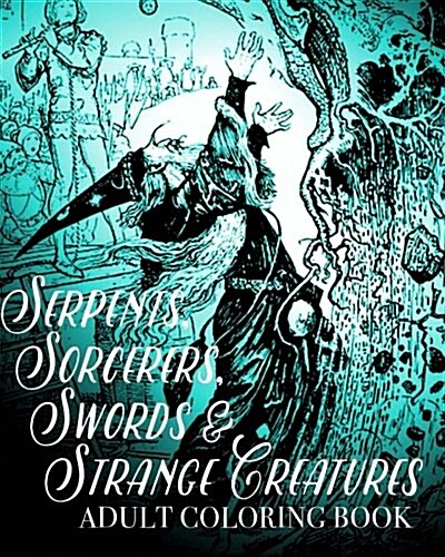 Serpents, Sorcerers, Swords and Strange Creatures Adult Coloring Book (Paperback)