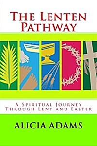 The Lenten Pathway: A Spiritual Journey Through Lent and Easter (Paperback)