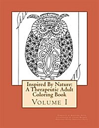 Inspired By Nature: A Therapeutic Adult Coloring Book: Volume I (Paperback)