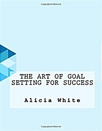 The Art of Goal Setting for Success (Paperback)