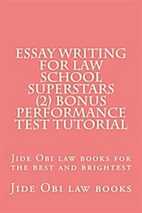 Essay Writing for Law School Superstars (2) Bonus Performance Test Tutorial: Jide Obi Law Books for the Best and Brightest (Paperback)