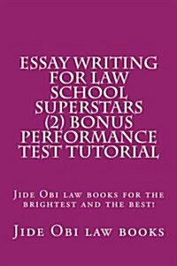 Essay Writing for Law School Superstars (2) Bonus Performance Test Tutorial: Jide Obi Law Books for the Brightest and the Best (Paperback)
