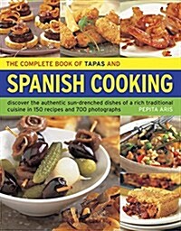 The Complete Book of Tapas and Spanish Cooking : Discover the Authentic Sun-Drenched Dishes of a Rich Traditional Cuisine in 150 Recipes and 700 Photo (Paperback)