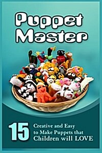 Puppet Master: 11 Creative and Easy to Make Puppets That Children Will Love (Paperback)