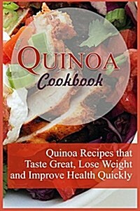 Quinoa Cookbook: 12 Quinoa Recipes That Taste Great, Lose Weight, and Improve Health Quickly (Paperback)