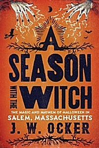 A Season with the Witch: The Magic and Mayhem of Halloween in Salem, Massachusetts (Paperback)