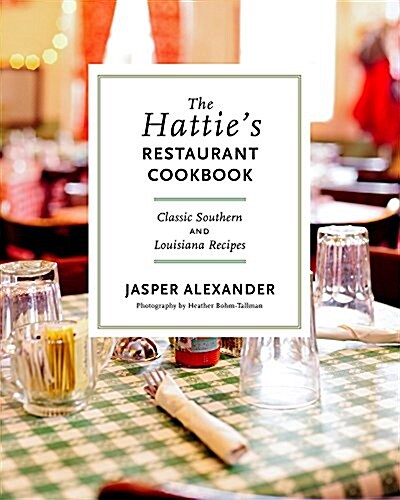 The Hatties Restaurant Cookbook: Classic Southern and Louisiana Recipes (Hardcover)