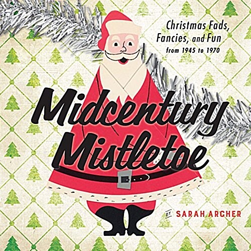 Midcentury Christmas: Holiday Fads, Fancies, and Fun from 1945 to 1970 (Hardcover)