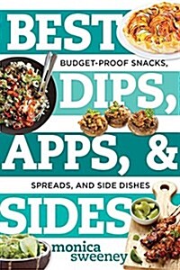 Best Dips, Apps, & Sides: Budget-Proof Snacks, Spreads, and Side Dishes (Paperback)
