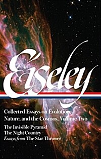 Loren Eiseley: Collected Essays on Evolution, Nature, and the Cosmos Vol. 2 (Loa #286): The Invisible Pyramid, the Night Country, Essays from the Star (Hardcover)