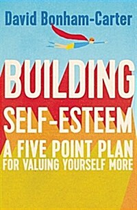 Building Self-Esteem : A Five-Point Plan for Valuing Yourself More (Paperback)