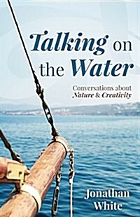 Talking on the Water: Conversations about Nature and Creativity (Paperback)