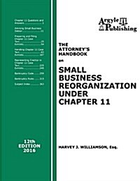 The Attorneys Handbook on Small Business Reorganization Under Chapter 11: 12th Edition, 2016 (Paperback)