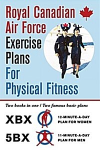 Royal Canadian Air Force Exercise Plans for Physical Fitness: Two Books in One / Two Famous Basic Plans (the Xbx Plan for Women, the 5bx Plan for Men) (Paperback, Reprint)