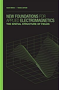 New Foundations for Applied Electromagnetics:: The Spatial Structure of Fields (Hardcover)