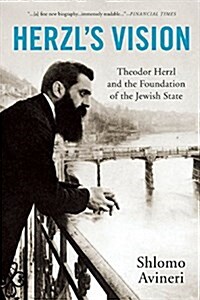 Herzls Vision: Theodor Herzl and the Foundation of the Jewish State (Paperback)