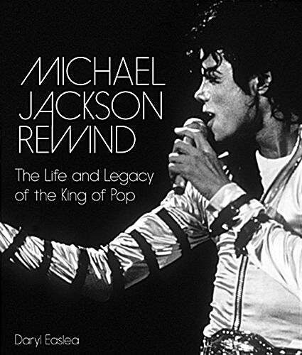 Michael Jackson: Rewind: The Life and Legacy of Pop Musics King (Hardcover)