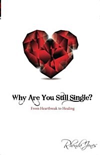 Why Are You Still Single?: From Heartbreak to Healing (Paperback)