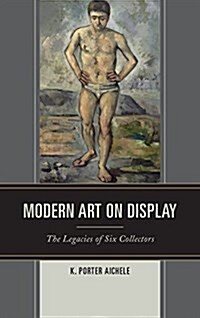Modern Art on Display: The Legacies of Six Collectors (Hardcover)