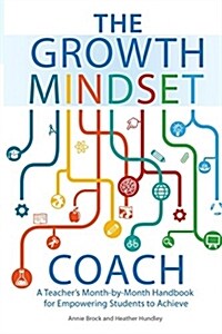 The Growth Mindset Coach: A Teachers Month-By-Month Handbook for Empowering Students to Achieve (Paperback)