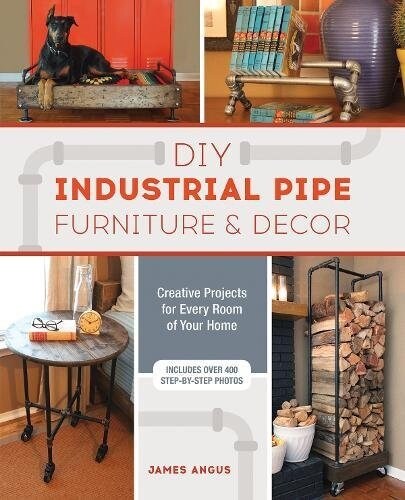 DIY Industrial Pipe Furniture and Decor: Creative Projects for Every Room of Your Home (Paperback)