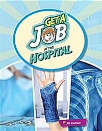 Get a Job at the Hospital (Library Binding)